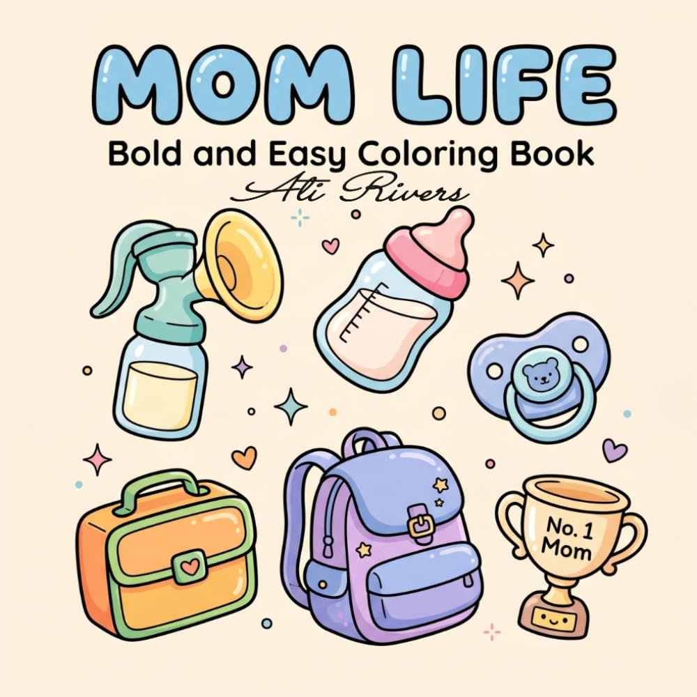 Mom Life: Bold and Easy Coloring Book for Adults and Moms – Simple Designs of Baby Essentials, Nursery Items, and Daily Motherhood Life – Large Print Stress Relief