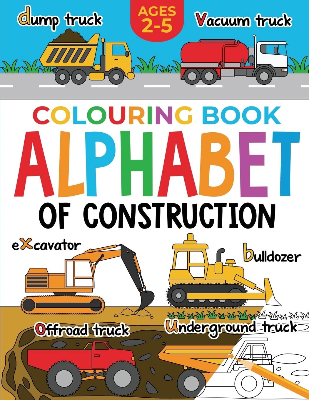 Construction Colouring Book for Children: Alphabet of Construction for Kids: Diggers, Dumpers, Trucks, Tractors and more (Ages 2-5) (Alphabet – Colour and Learn (Ages 2-5))