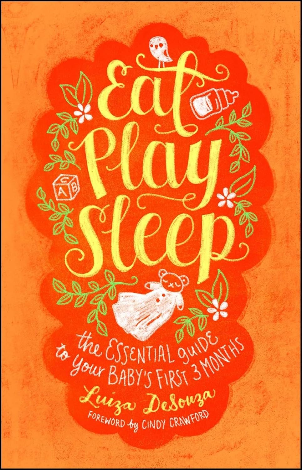 Eat, Play, Sleep: The Essential Guide to Your Baby’s First Three Months